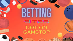 Betting Sites Not on Gamstop Your Guide to Safe Wagering Betting Sites Not on Gamstop Your Guide to Safe Wagering